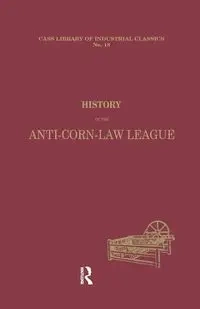 History of the Anti-Corn Law League - Prentice Archibald