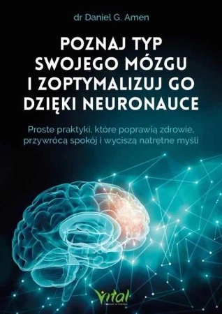 Poznaj typ swojego mózgu i zoptymalizuj go - Daniel G. Amen,