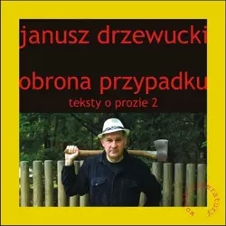 Teksty o prozie T.2 Obrona przypadku - Janusz Drzewucki