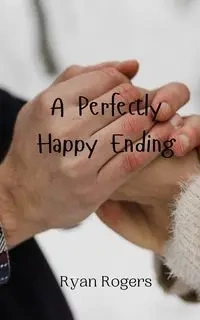 A Perfectly Happy Ending - Ryan Rogers