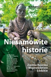 Niesamowite historie. Ziemia Rawska... - praca zbiorowa