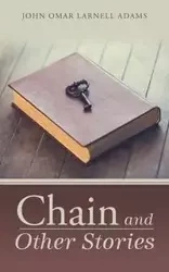 Chain and Other Stories - John Omar Adams Larnell