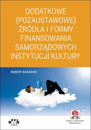Dodatkowe (pozaustawowe) źródła i formy finansowania samorządowych instytucji kultury - Robert Barański