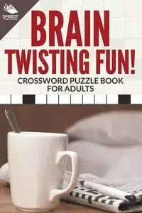 Brain Twisting Fun! Crossword Puzzle Book For Adults - Publishing LLC Speedy