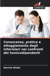 Conoscenza, pratica e atteggiamento degli infermieri nei confronti dei tossicodipendenti - Wadie Nesrine