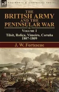 The British Army and the Peninsular War - Fortescue J. W.