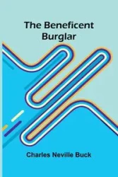 The Beneficent Burglar - Neville Buck Charles
