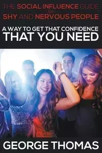 The Social Influence Guide for Shy and Nervous People - Thomas George