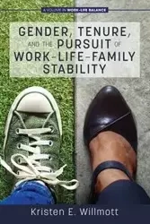 Gender, Tenure, and the Pursuit of Work-Life-Family Stability - Kristen Willmott E.