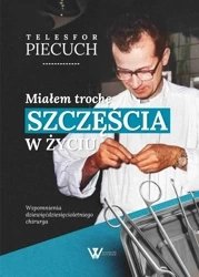 Miałem trochę szczęścia w życiu. Wspomnienia dziewięćdziesięcioletniego chirurga - Telesfor Piecuch