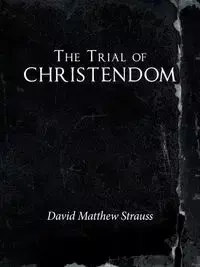 The Trial of Christendom - David Matthew Strauss
