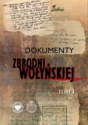 Dokumenty zbrodni wołyńskiej T.1 - praca zbiorowa