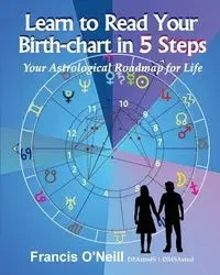 Learn How to Read Your Birth-chart in 5 Steps - Francis Eugene O'Neill