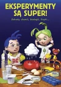 Eksperymenty są super Sekrety chemii, biologii, fizyki… - Eksperymenty Są Super