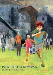 Powrót do Kosowa - JAKUPI GANI, JORGE GONZALES