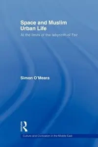 Space and Muslim Urban Life - Simon O'Meara