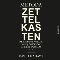 audiobook Metoda Zettelkasten. Jak cyfrowe notatki mogą zwiększyć energię Twojego umysłu - David Kadavy