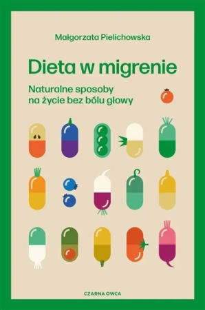 Dieta w migrenie. Naturalne sposoby.. - Małgorzata Pielichowska