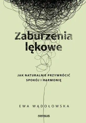 Zaburzenia lękowe. Jak naturalnie przywrócić spokój i harmonię - Ewa Wądołowska