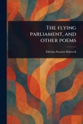 The Flying Parliament, and Other Poems - Edwina Stanton Babcock