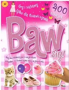 Baw się! Gry i zabawy tylko dla dziewczynek