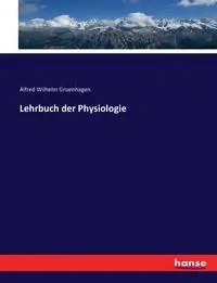 Lehrbuch der Physiologie - Alfred Wilhelm Gruenhagen