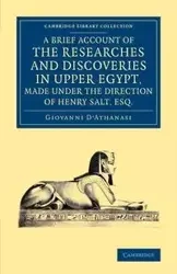 A   Brief Account of the Researches and Discoveries in Upper Egypt, Made Under the Direction of Henry Salt, Esq. - Giovanni D'Athanasi