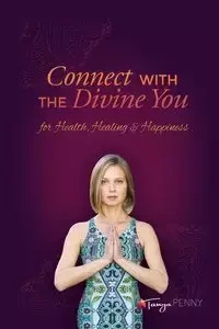 Connect With The Divine You - Penny Tanya