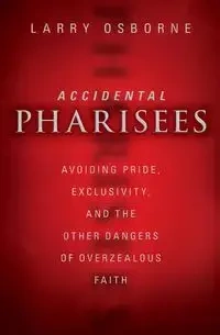 Accidental Pharisees - Larry Osborne