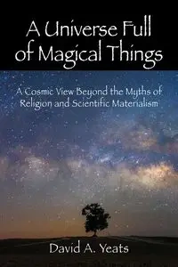 A Universe Full of Magical Things - David A. Yeats