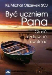 Być uczniem Pana. Głosić, uzdrawiać, uwalniać - ks. Michał Olszewski SCJ
