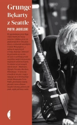 Grunge. Bękarty z Seattle - Piotr Jagielski