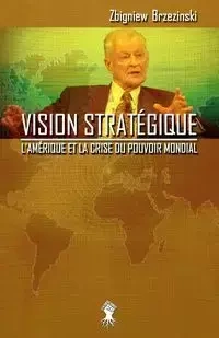 Vision stratégique - Zbigniew Brzezinski