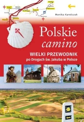 Polskie camino. Wielki przewodnik po Drogach św... - Monika Karolczuk