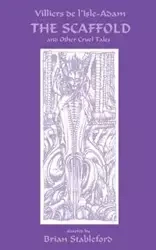 The Scaffold and Other Cruel Tales - Villiers de l'Isle-Adam Auguste