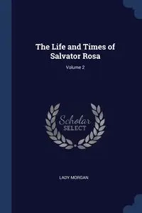 The Life and Times of Salvator Rosa; Volume 2 - Morgan Lady