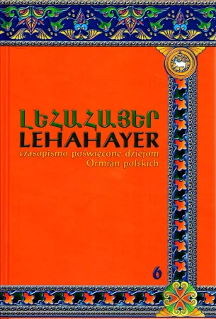Lehahayer. Czasopismo poświęcone dziejom Ormian polskich. Tom 6 - praca zbiorowa