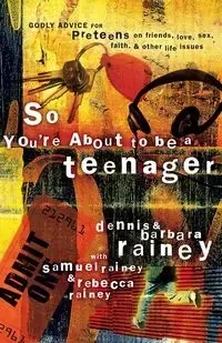 So You're About to Be a Teenager - Dennis Rainey