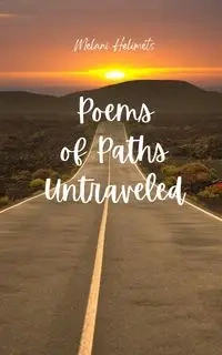 Poems of Paths Untraveled - Melani Helimets