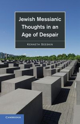 Jewish Messianic Thoughts in an Age of Despair - Kenneth Seeskin