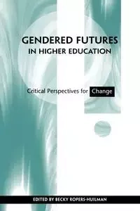 Gendered Futures in Higher Education - Ropers-Huilman Becky