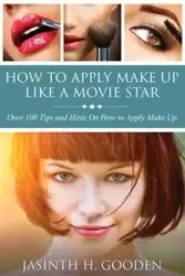 How to Apply Make Up Like in the Movies - Gooden Jasinth H.