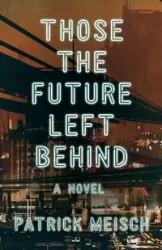 Those the Future Left Behind - Patrick Meisch