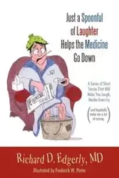 Just a Spoonful of Laughter Helps the Medicine Go Down - Richard D. Edgerly MD