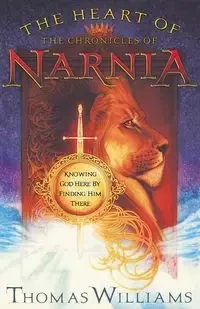 The Heart of the Chronicles of Narnia - Williams T. M.