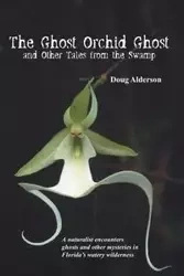 The Ghost Orchid Ghost - Doug Alderson