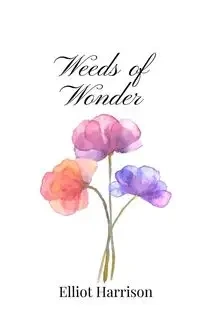 Weeds of Wonder - Harrison Elliot