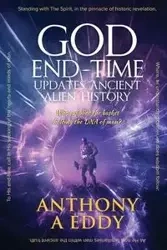 GOD End-time Updates Ancient Alien History - Eddy Anthony A