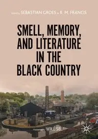Smell, Memory, and Literature in the Black Country - Groes Sebastian