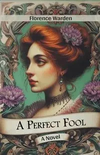 A Perfect Fool A Novel - Florence Warden